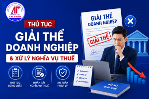 Thủ tục giải thể doanh nghiệp & xử lý nghĩa vụ thuế